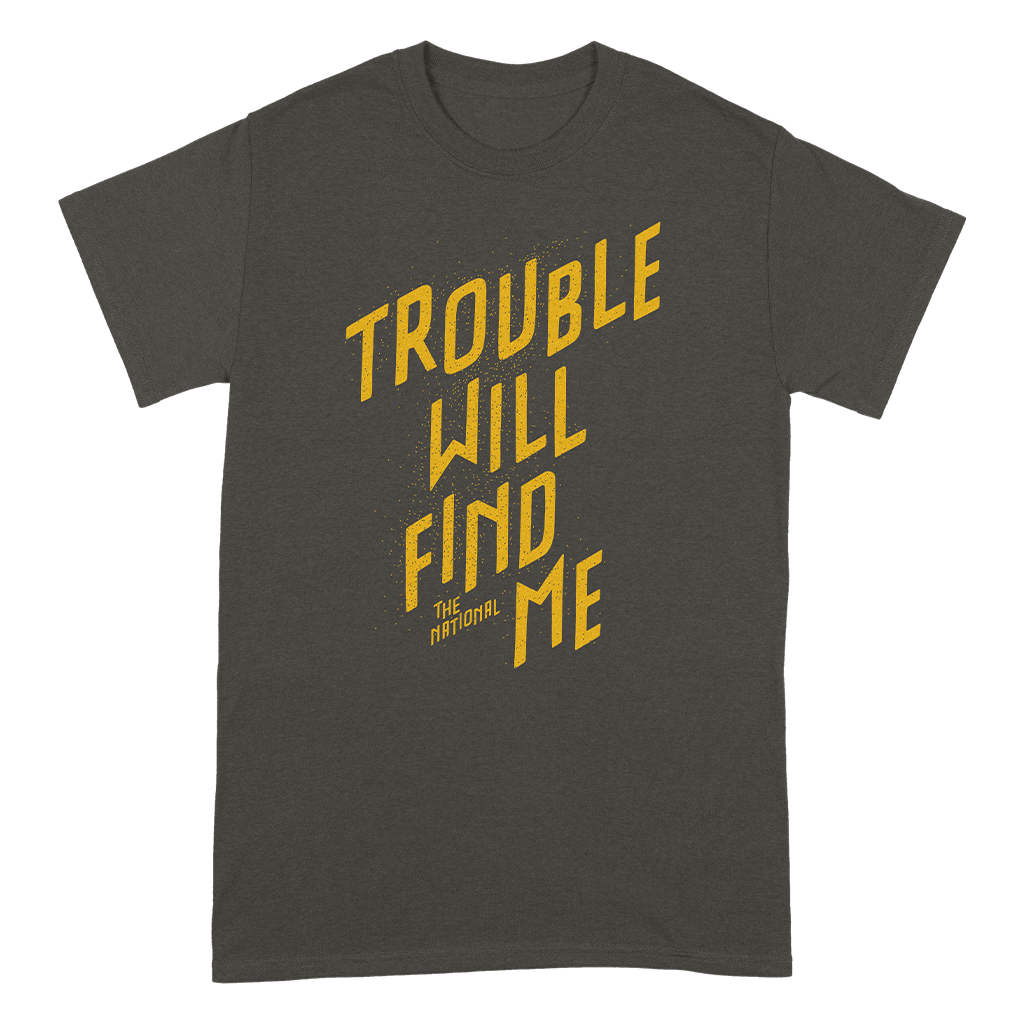 Trouble Will Find Me T-Shirt